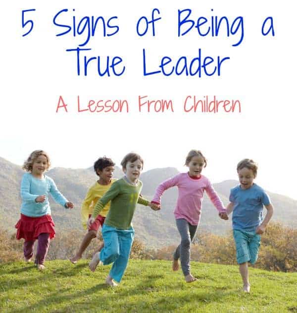 Signs Of Being A True Leader – A Lesson From Children