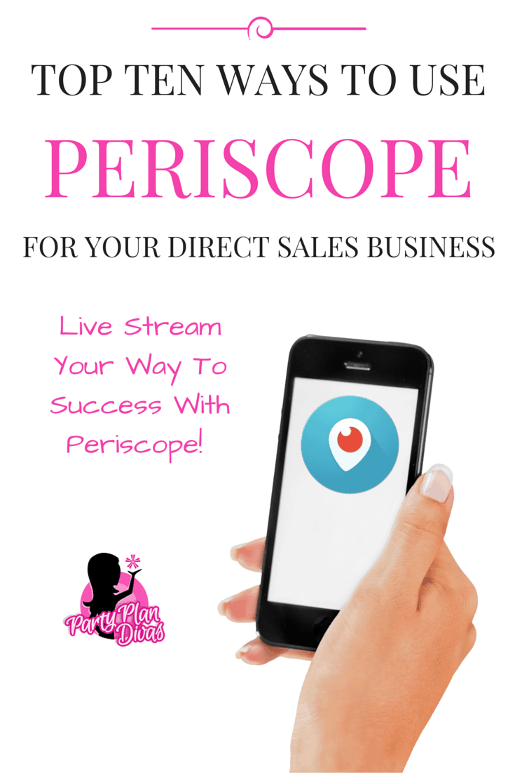 Top Ten Ways to Use Periscope for Your Direct Sales Business